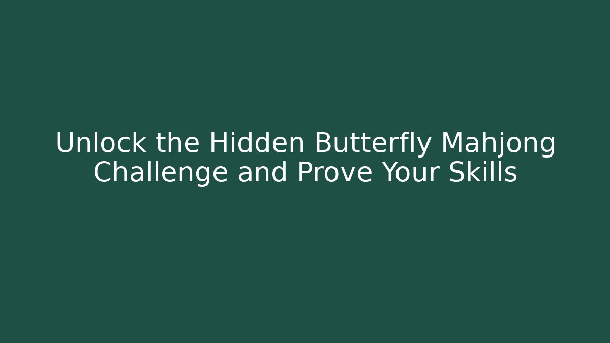 Unlock the Hidden Butterfly Mahjong Challenge and Prove Your Skills