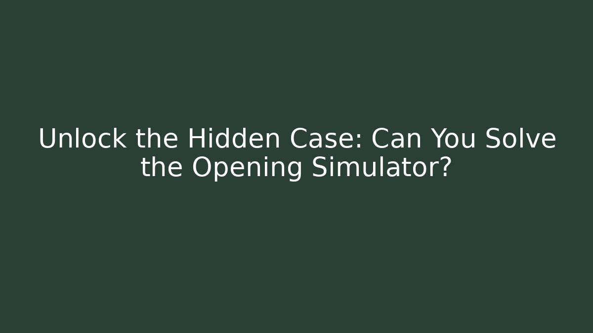 Unlock the Hidden Case: Can You Solve the Opening Simulator? - Boomer Naturals