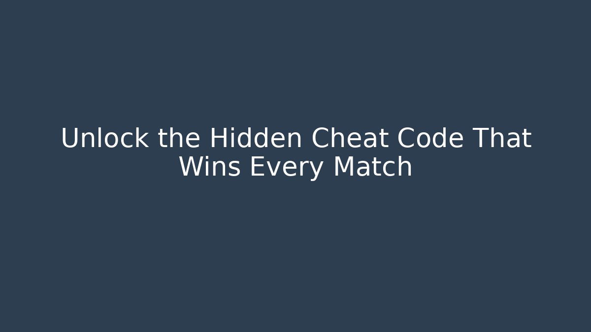 Unlock the Hidden Cheat Code That Wins Every Match