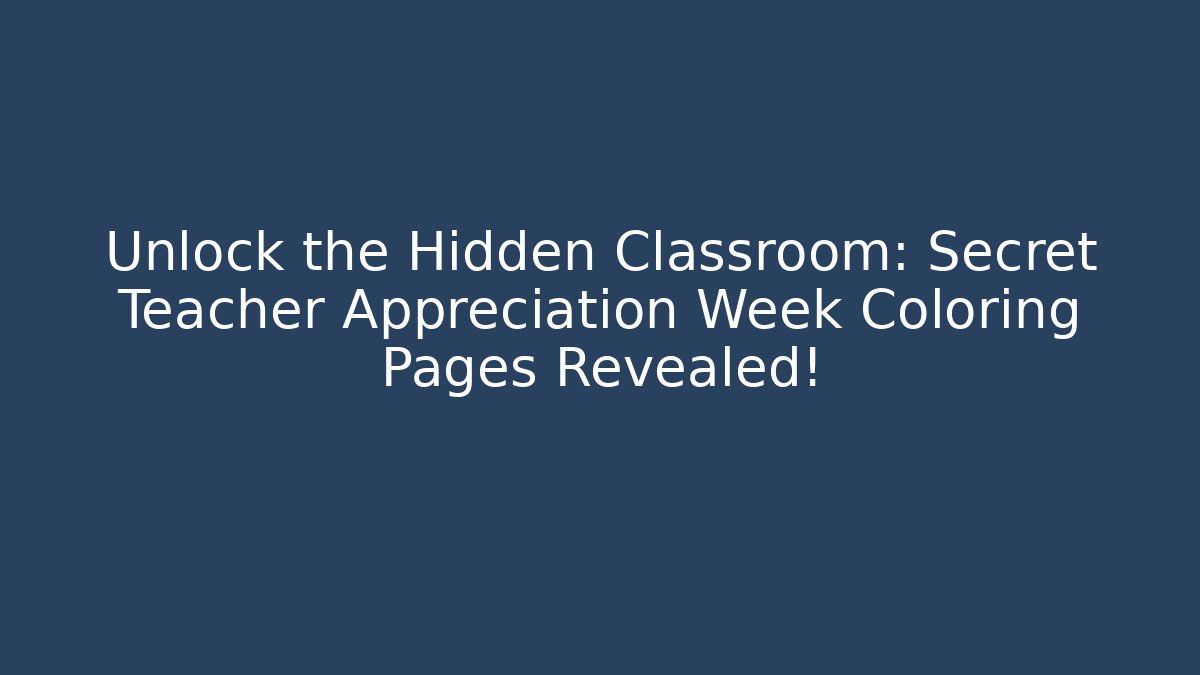 Unlock the Hidden Classroom: Secret Teacher Appreciation Week Coloring Pages Revealed!