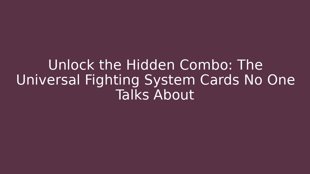 Unlock the Hidden Combo: The Universal Fighting System Cards No One Talks About