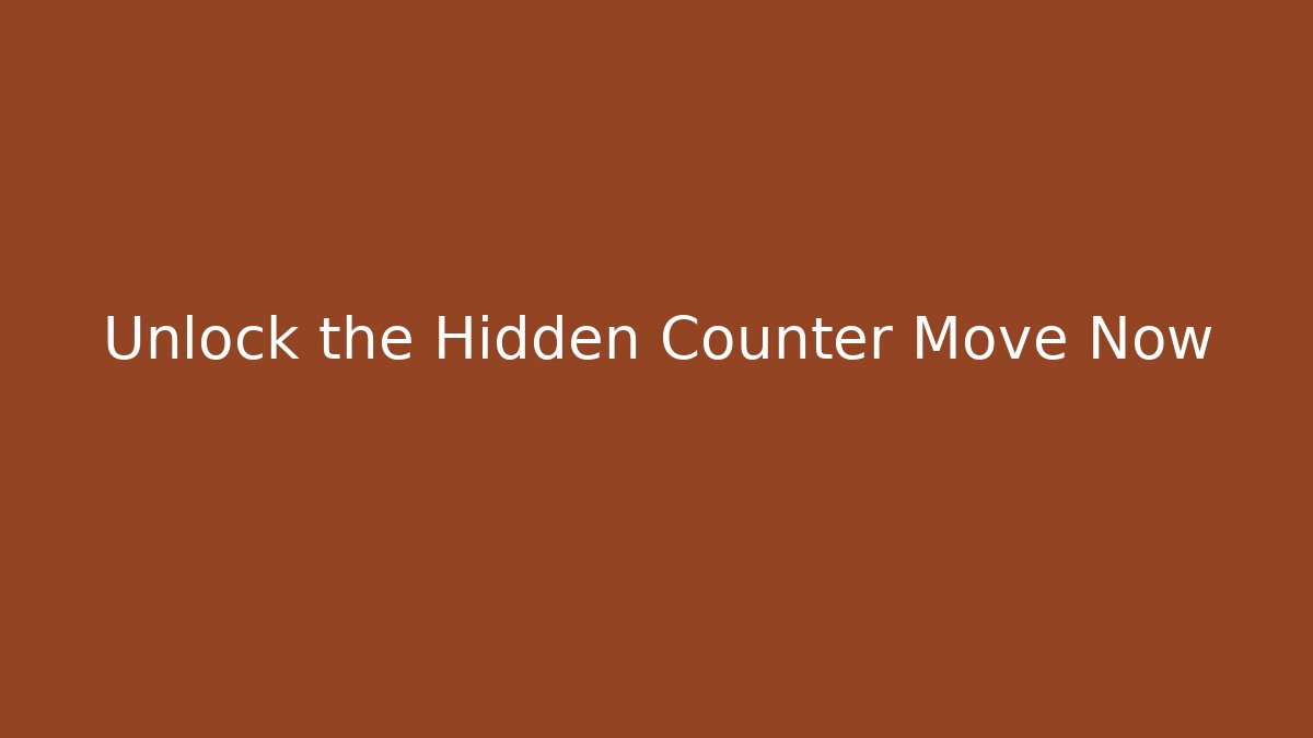 Unlock the Hidden Counter Move Now