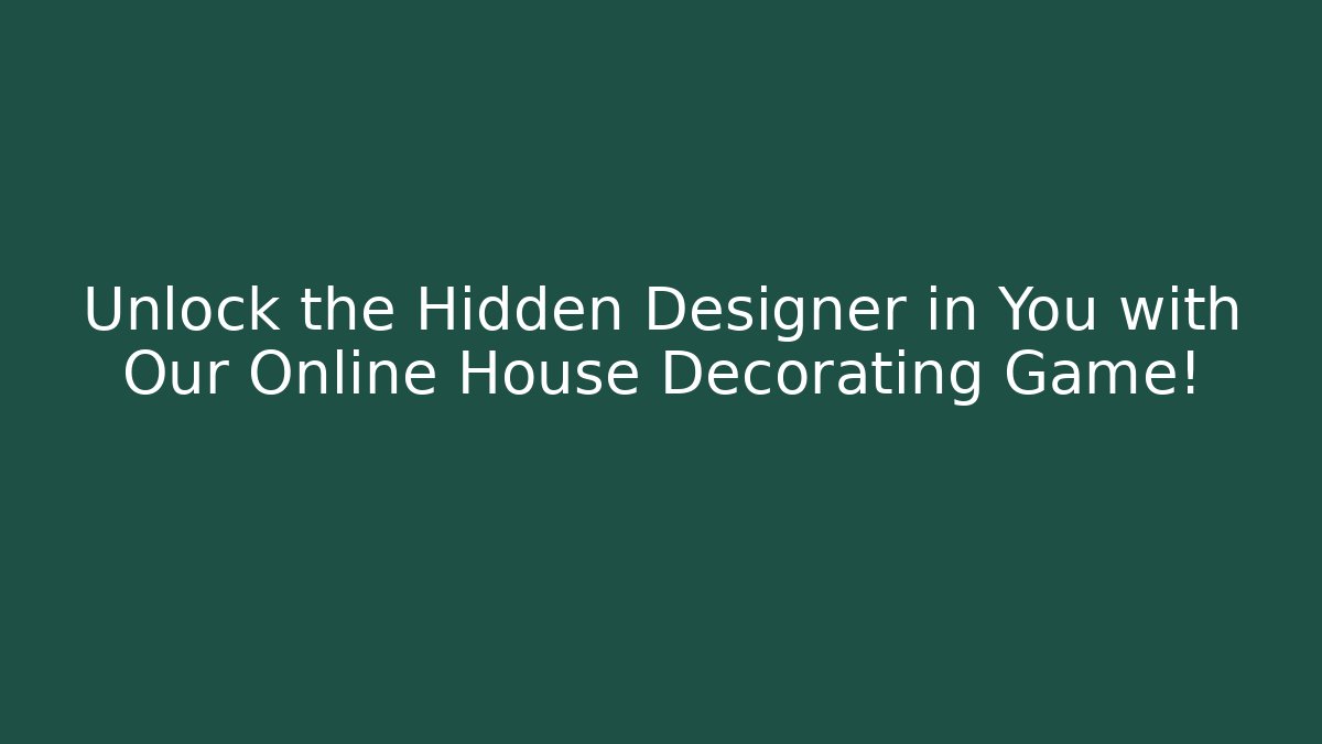 Unlock the Hidden Designer in You with Our Online House Decorating Game!