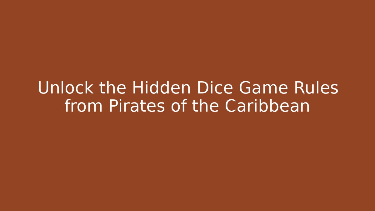 Unlock the Hidden Dice Game Rules from Pirates of the Caribbean