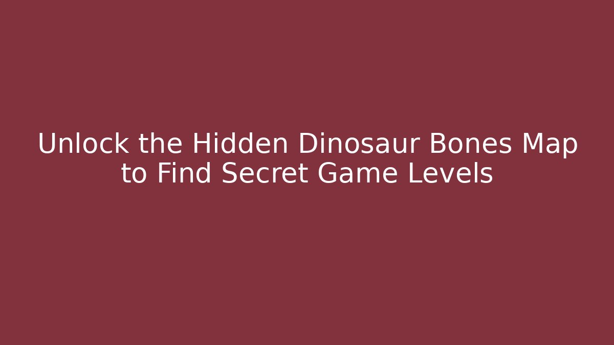 Unlock the Hidden Dinosaur Bones Map to Find Secret Game Levels