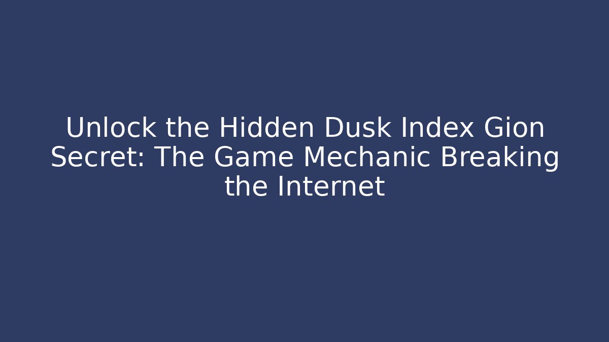Unlock the Hidden Dusk Index Gion Secret: The Game Mechanic Breaking the Internet - Boomer Naturals