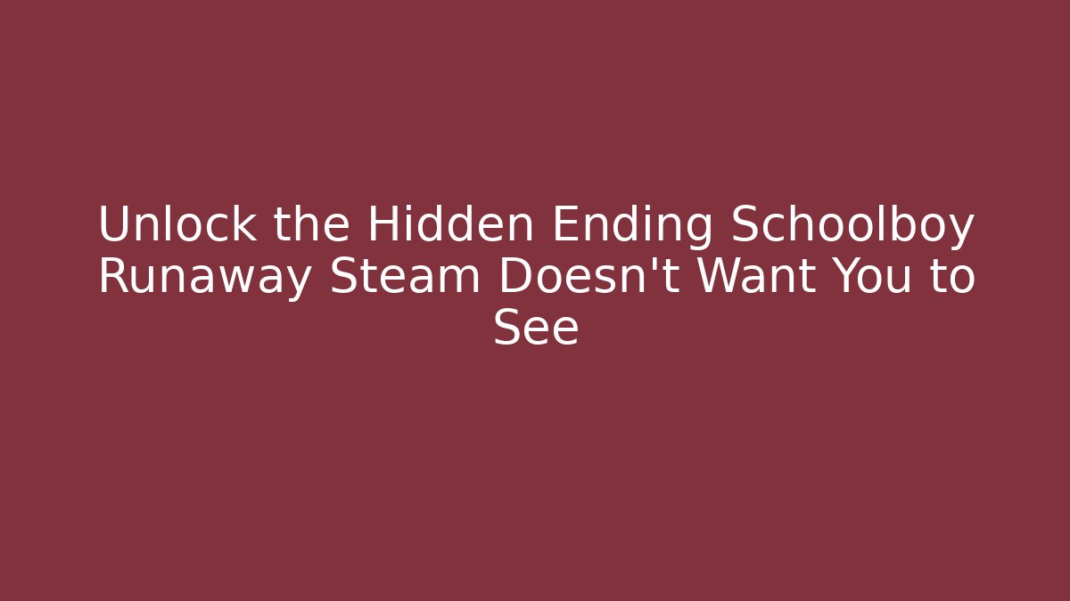 Unlock the Hidden Ending Schoolboy Runaway Steam Doesn’t Want You to See