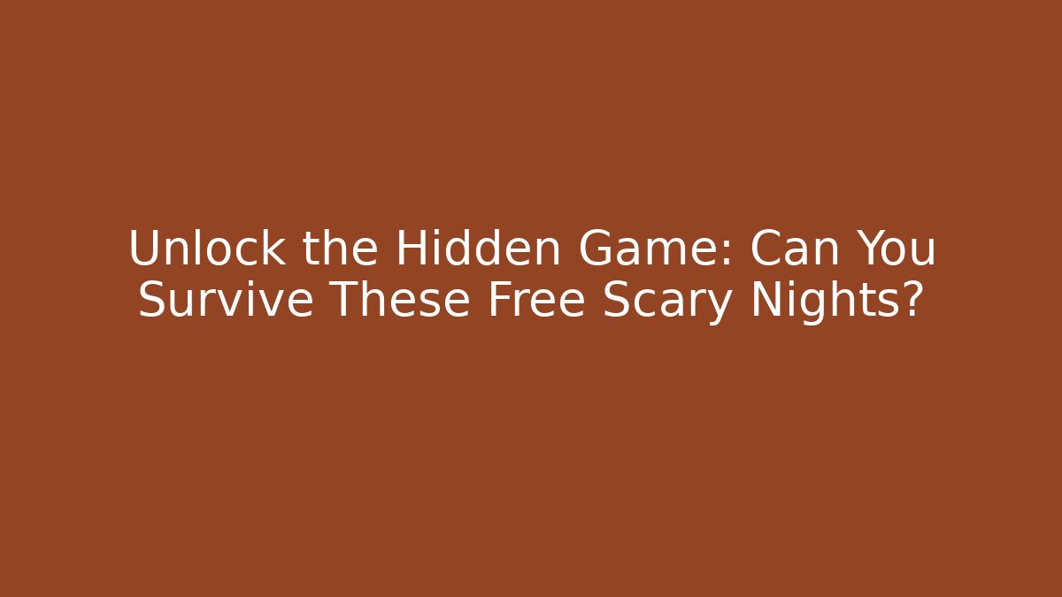 Unlock the Hidden Game: Can You Survive These Free Scary Nights?