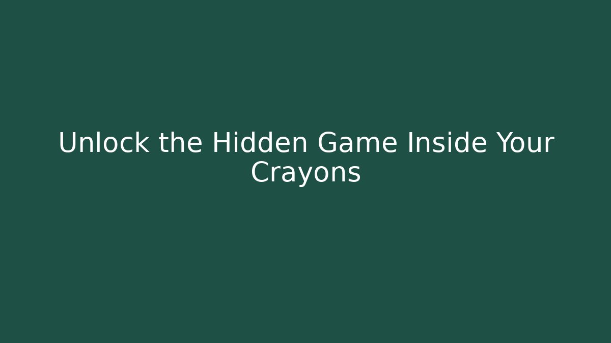 Unlock the Hidden Game Inside Your Crayons - Boomer Naturals