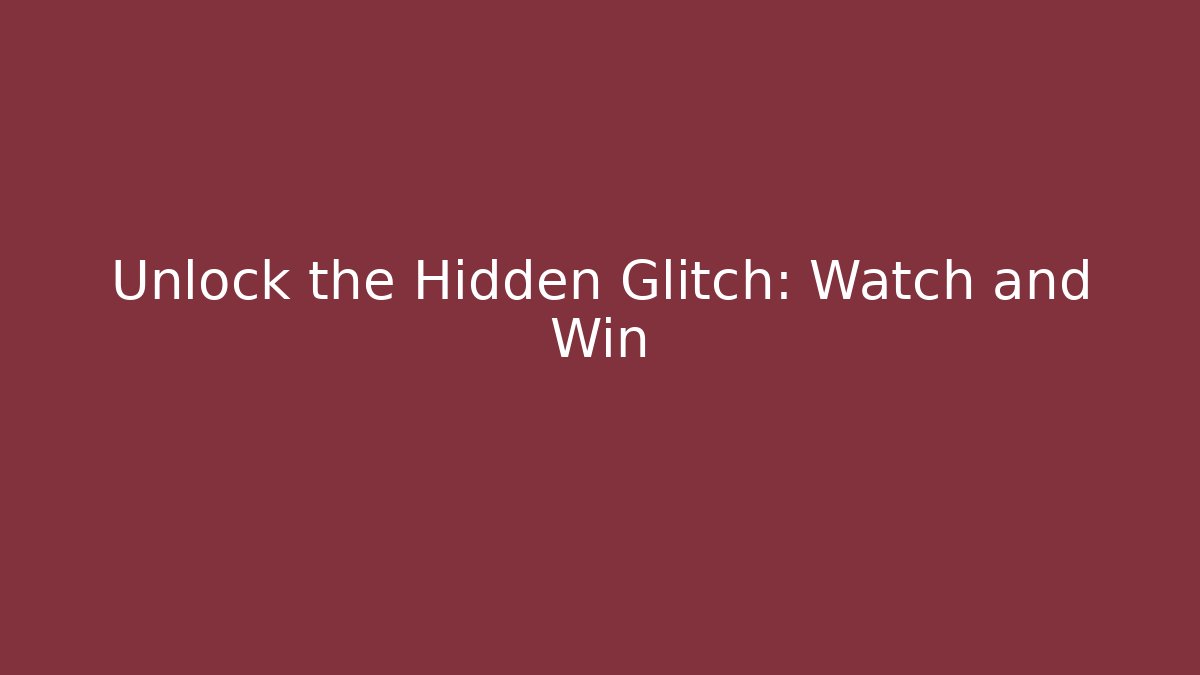 Unlock the Hidden Glitch: Watch and Win