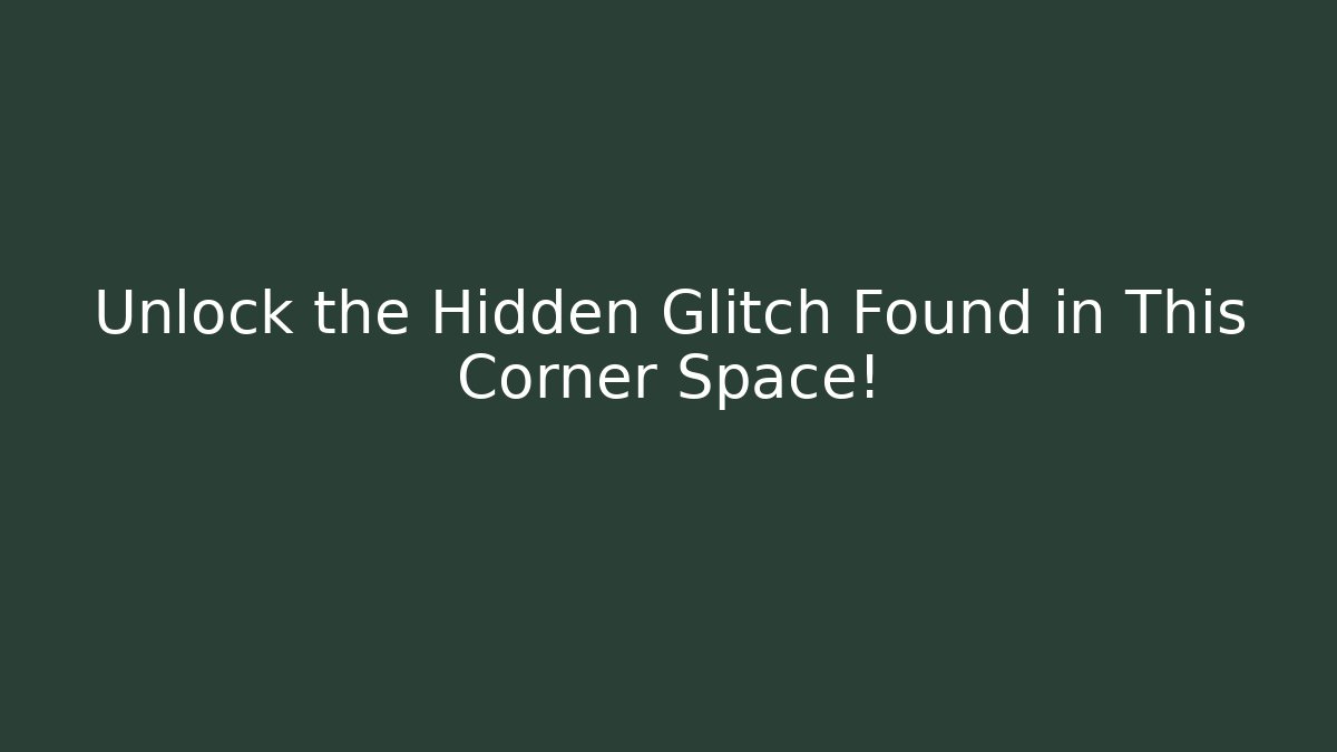 Unlock the Hidden Glitch Found in This Corner Space!