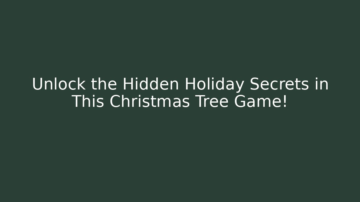 Unlock the Hidden Holiday Secrets in This Christmas Tree Game! - Boomer Naturals