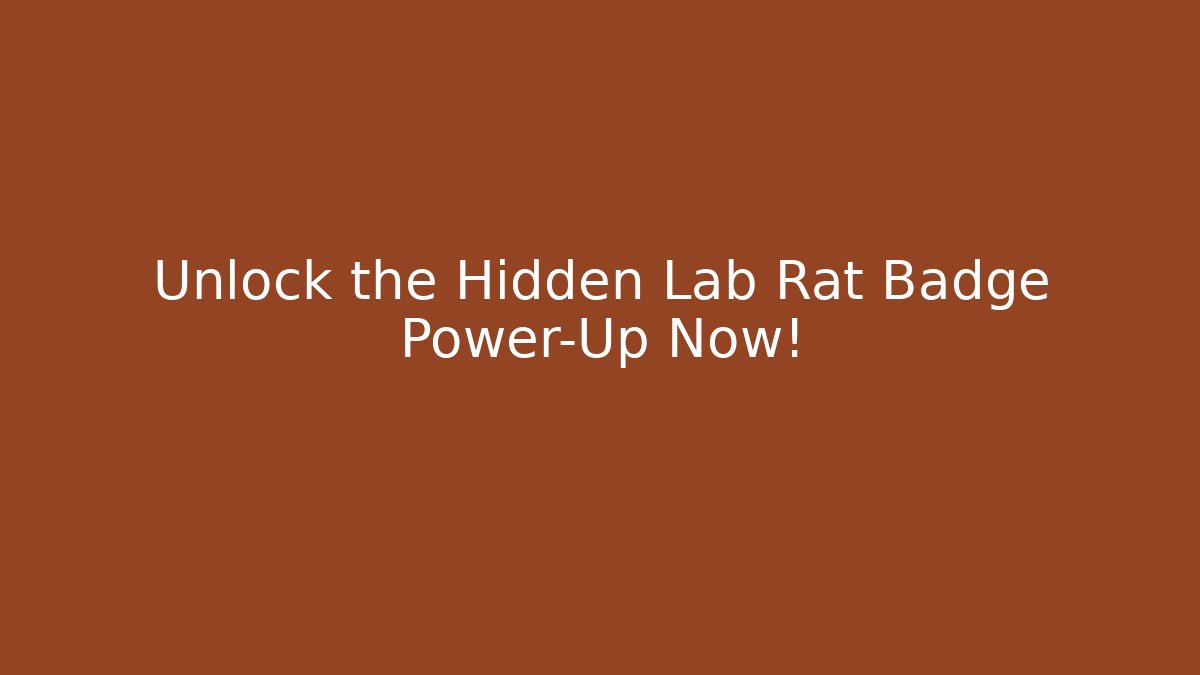 Unlock the Hidden Lab Rat Badge Power-Up Now!