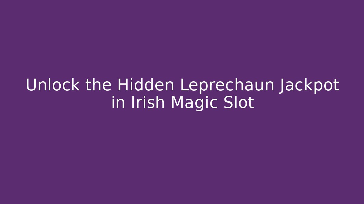 Unlock the Hidden Leprechaun Jackpot in Irish Magic Slot