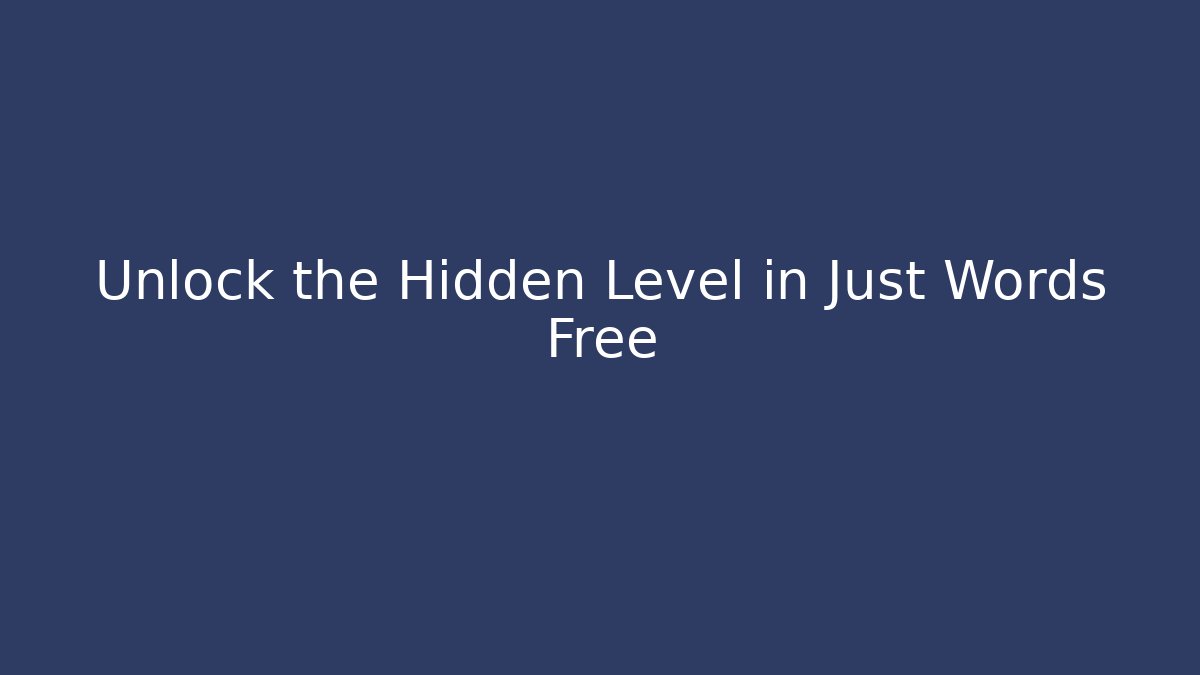 Unlock the Hidden Level in Just Words Free