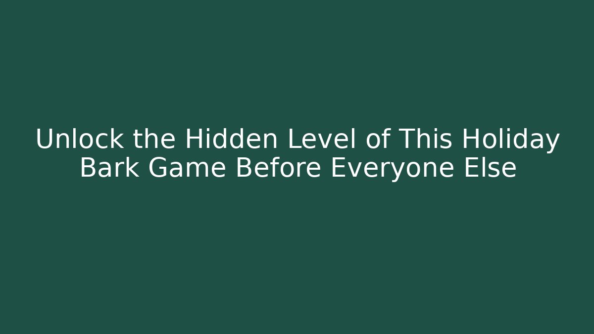 Unlock the Hidden Level of This Holiday Bark Game Before Everyone Else