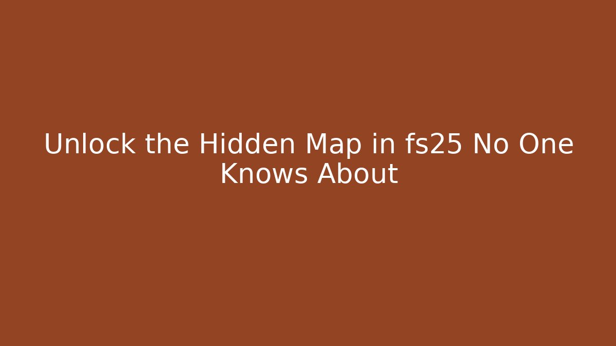 Unlock the Hidden Map in fs25 No One Knows About