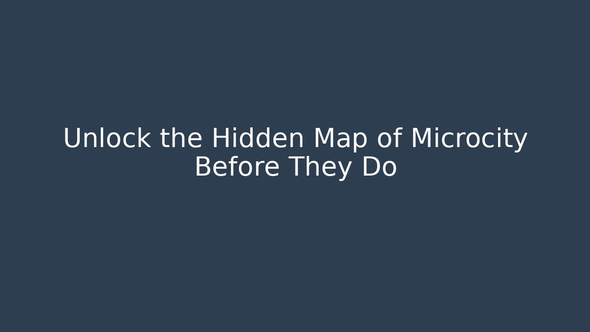 Unlock the Hidden Map of Microcity Before They Do