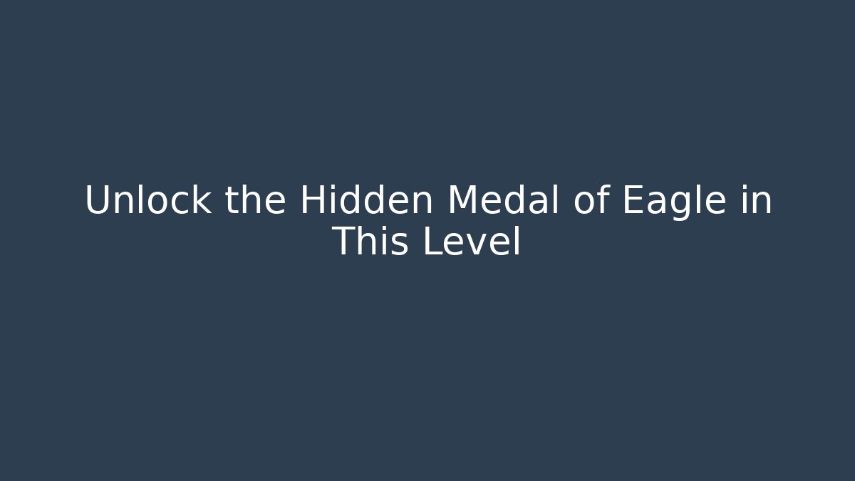 Unlock the Hidden Medal of Eagle in This Level