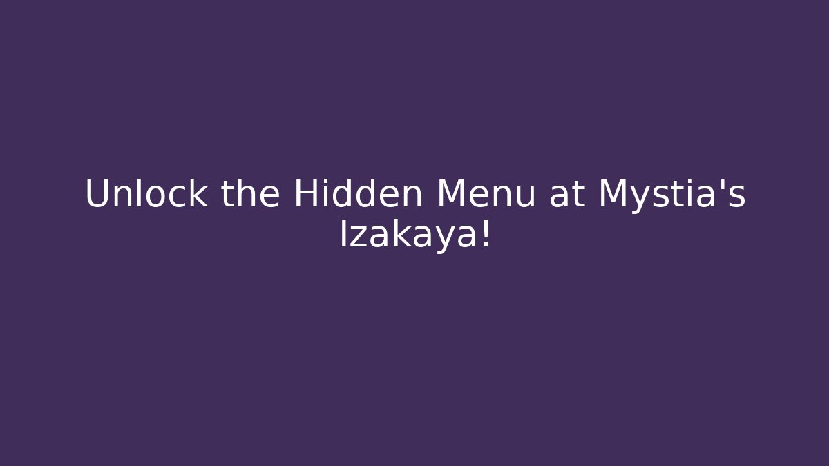 Unlock the Hidden Menu at Mystia's Izakaya!