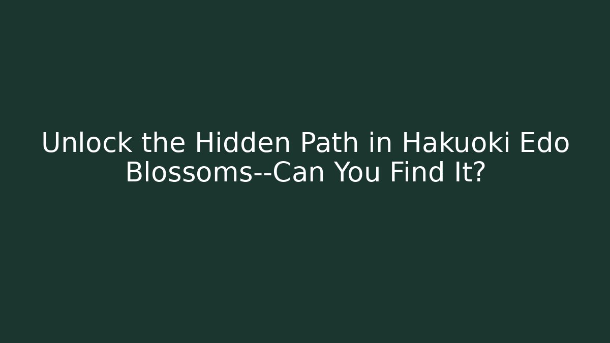 Unlock the Hidden Path in Hakuoki Edo Blossoms—Can You Find It?