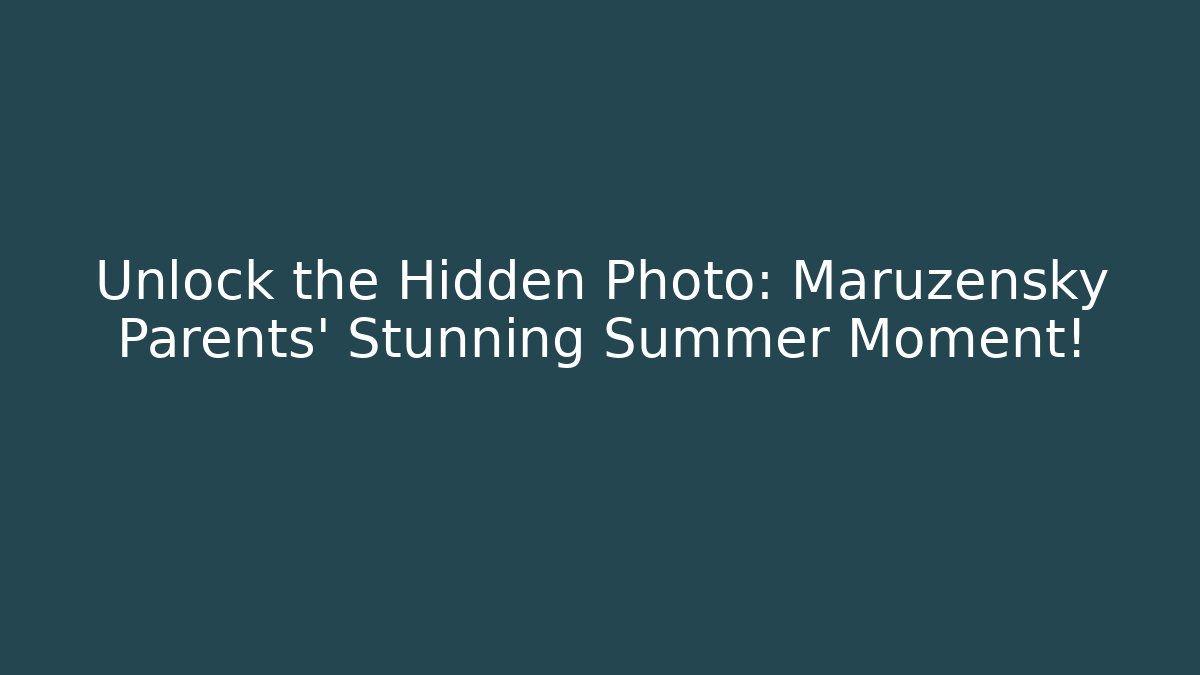 Unlock the Hidden Photo: Maruzensky Parents' Stunning Summer Moment!