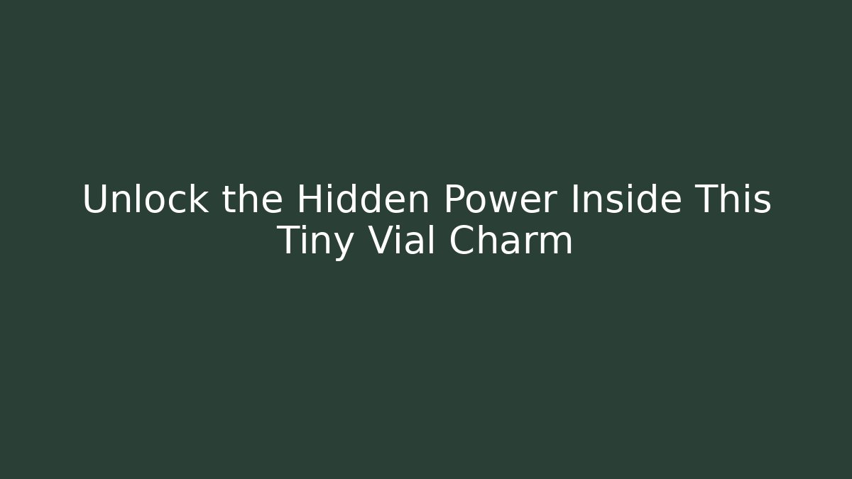 Unlock the Hidden Power Inside This Tiny Vial Charm - Boomer Naturals