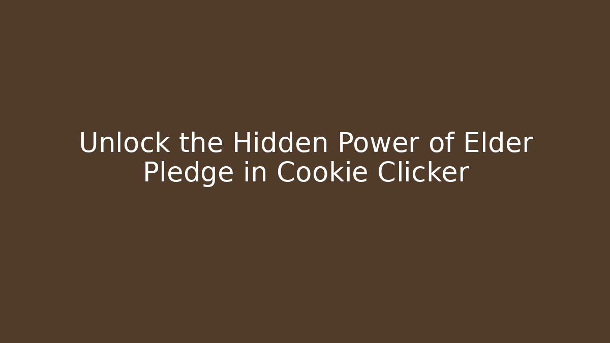 Unlock the Hidden Power of Elder Pledge in Cookie Clicker