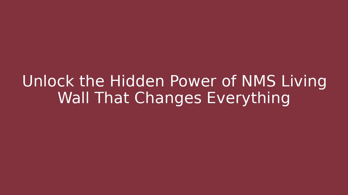 Unlock the Hidden Power of NMS Living Wall That Changes Everything