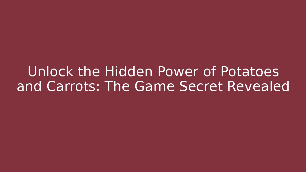 Unlock the Hidden Power of Potatoes and Carrots: The Game Secret Revealed - Boomer Naturals