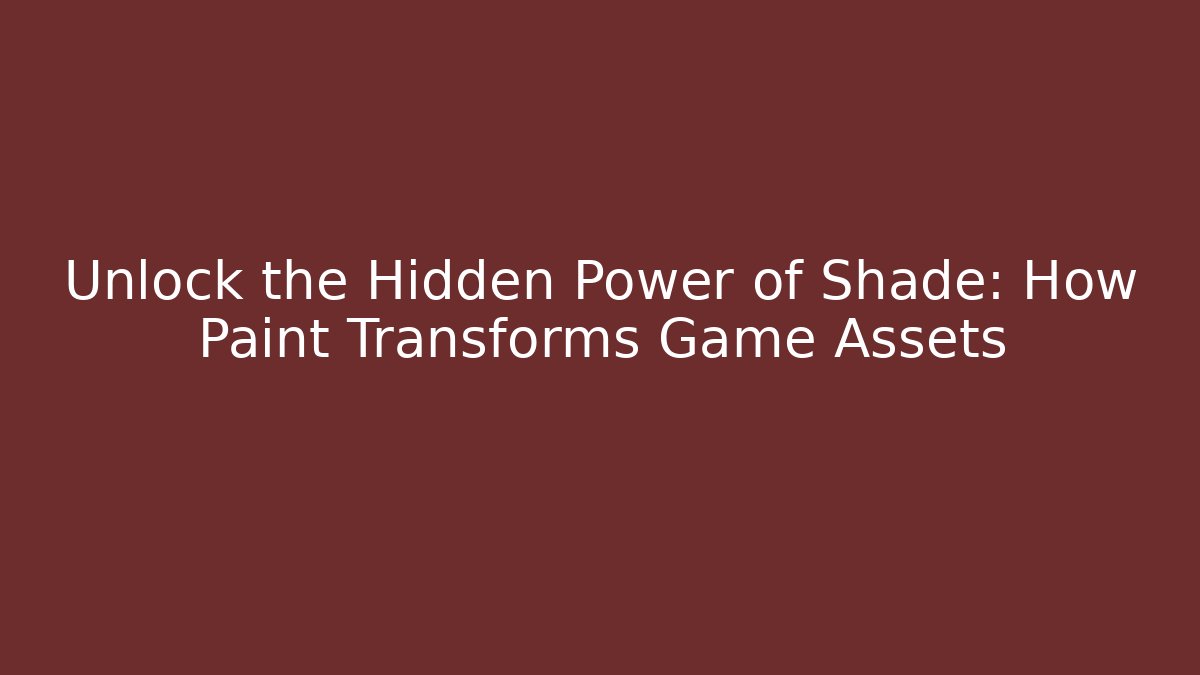 Unlock the Hidden Power of Shade: How Paint Transforms Game Assets