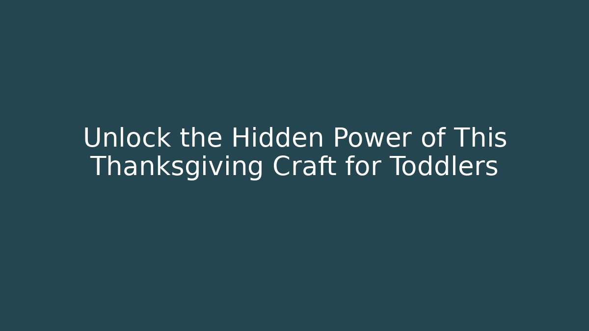 Unlock the Hidden Power of This Thanksgiving Craft for Toddlers
