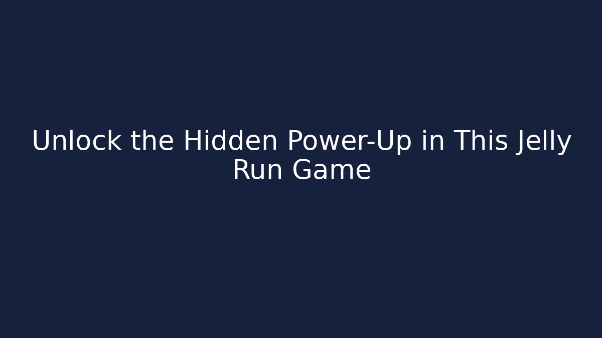 Unlock the Hidden Power-Up in This Jelly Run Game