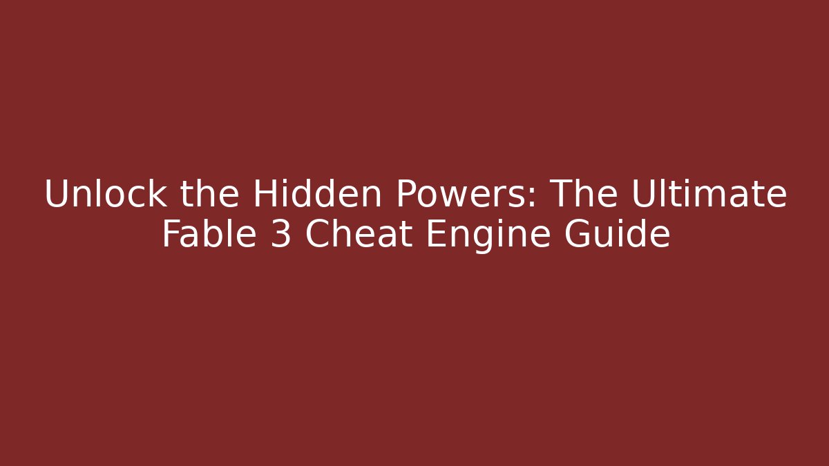 Unlock the Hidden Powers: The Ultimate Fable 3 Cheat Engine Guide - Boomer Naturals