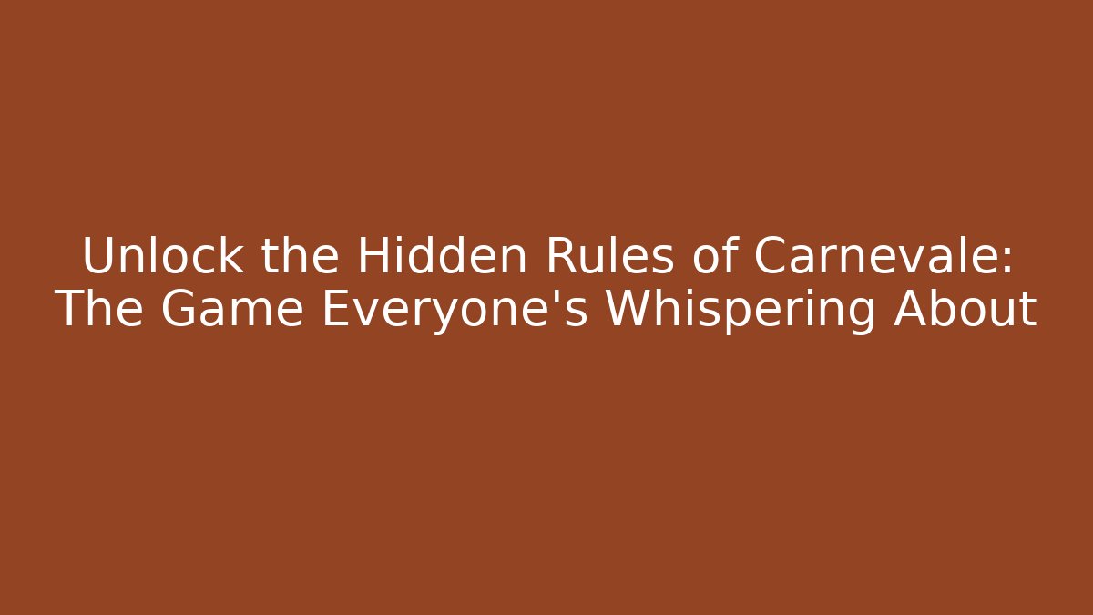 Unlock the Hidden Rules of Carnevale: The Game Everyone's Whispering About