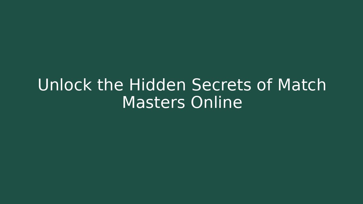 Unlock the Hidden Secrets of Match Masters Online