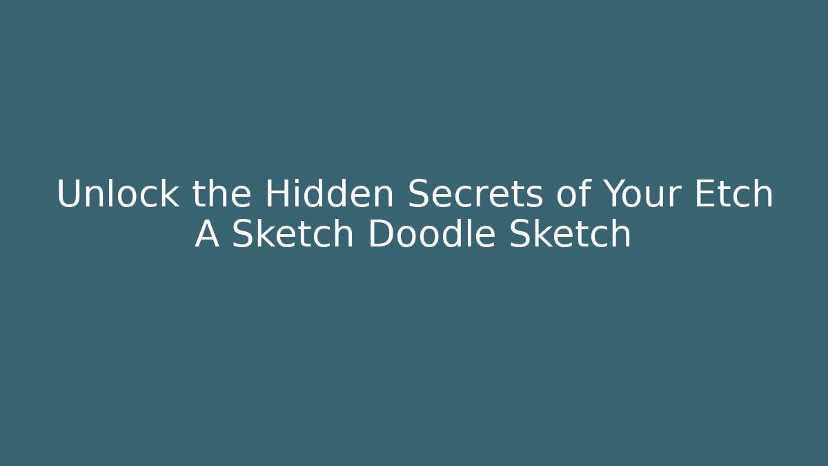 Unlock the Hidden Secrets of Your Etch A Sketch Doodle Sketch - Boomer Naturals