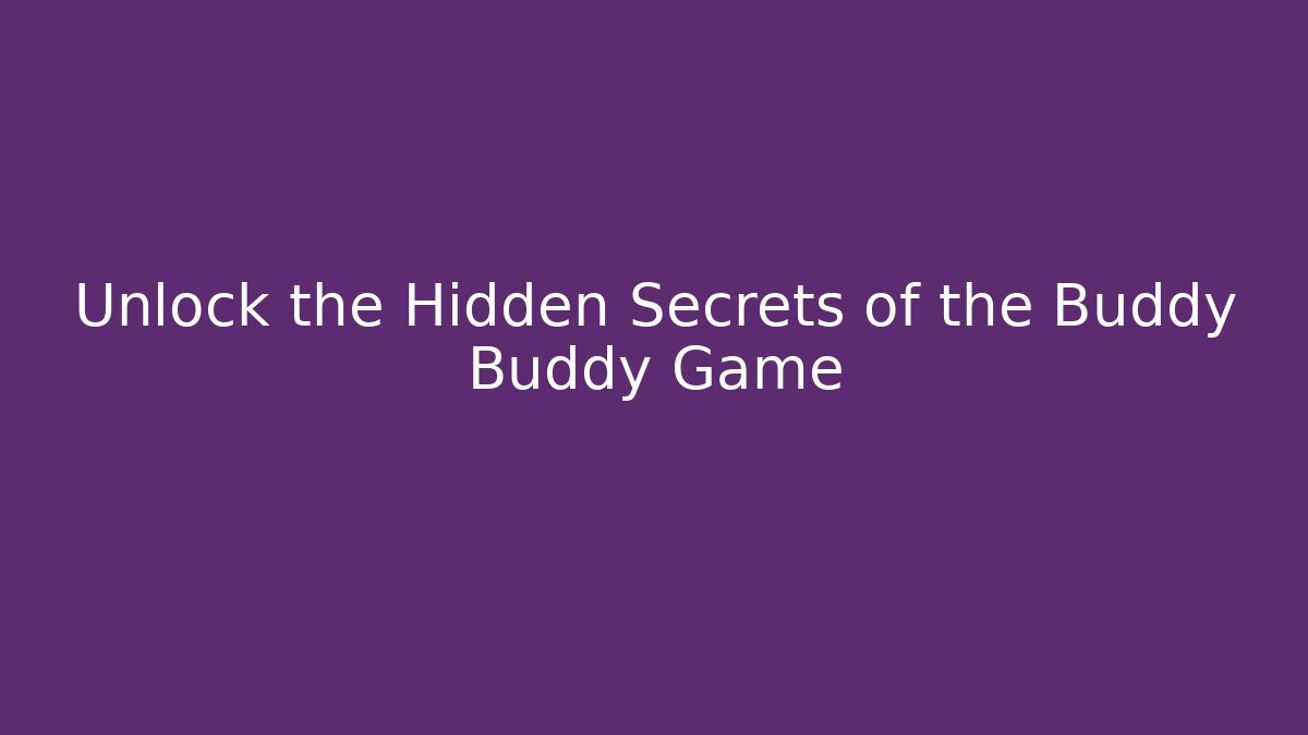 Unlock the Hidden Secrets of the Buddy Buddy Game