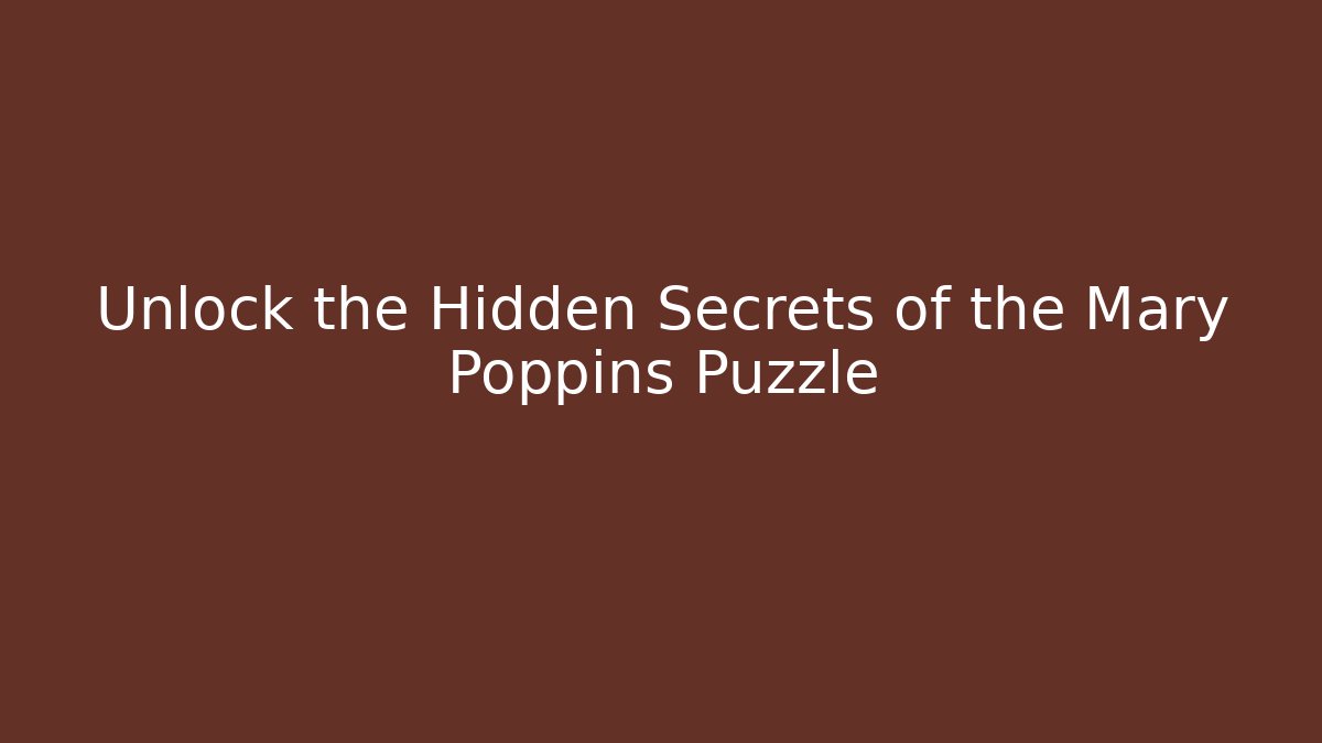 Unlock the Hidden Secrets of the Mary Poppins Puzzle