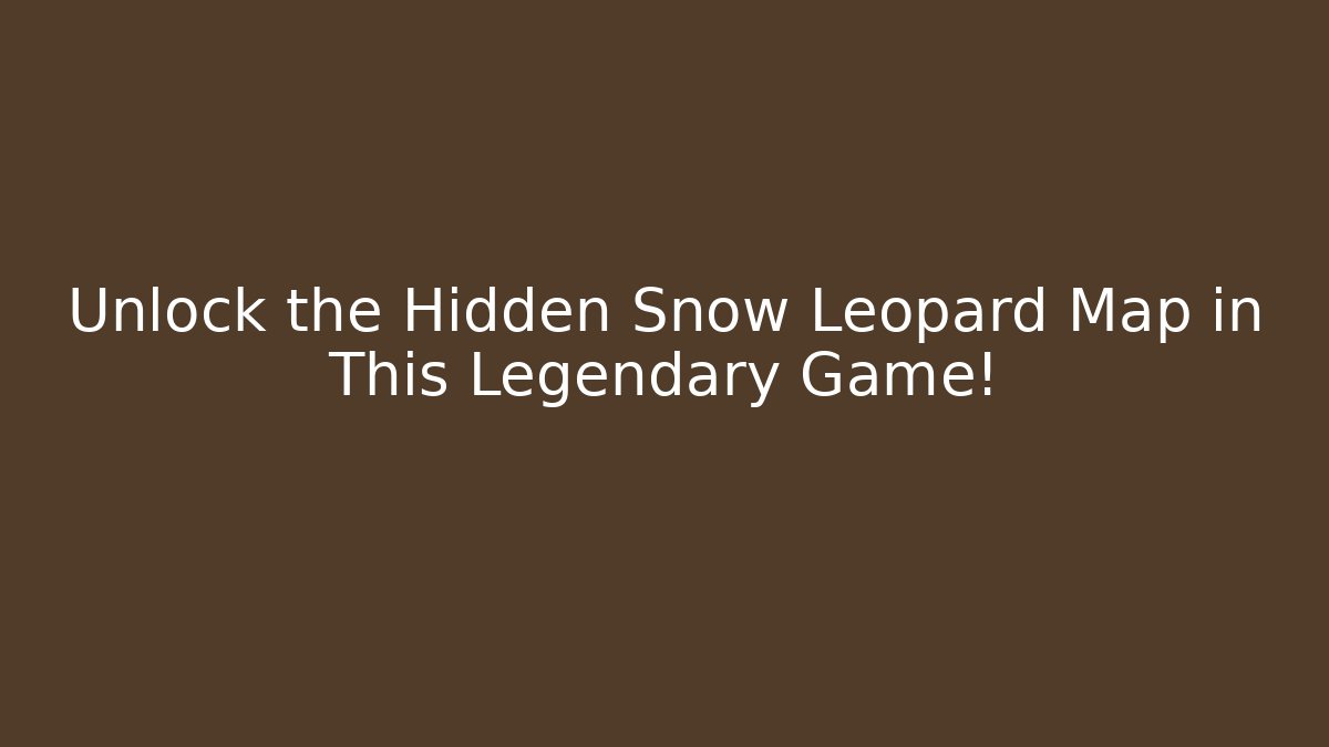 Unlock the Hidden Snow Leopard Map in This Legendary Game!