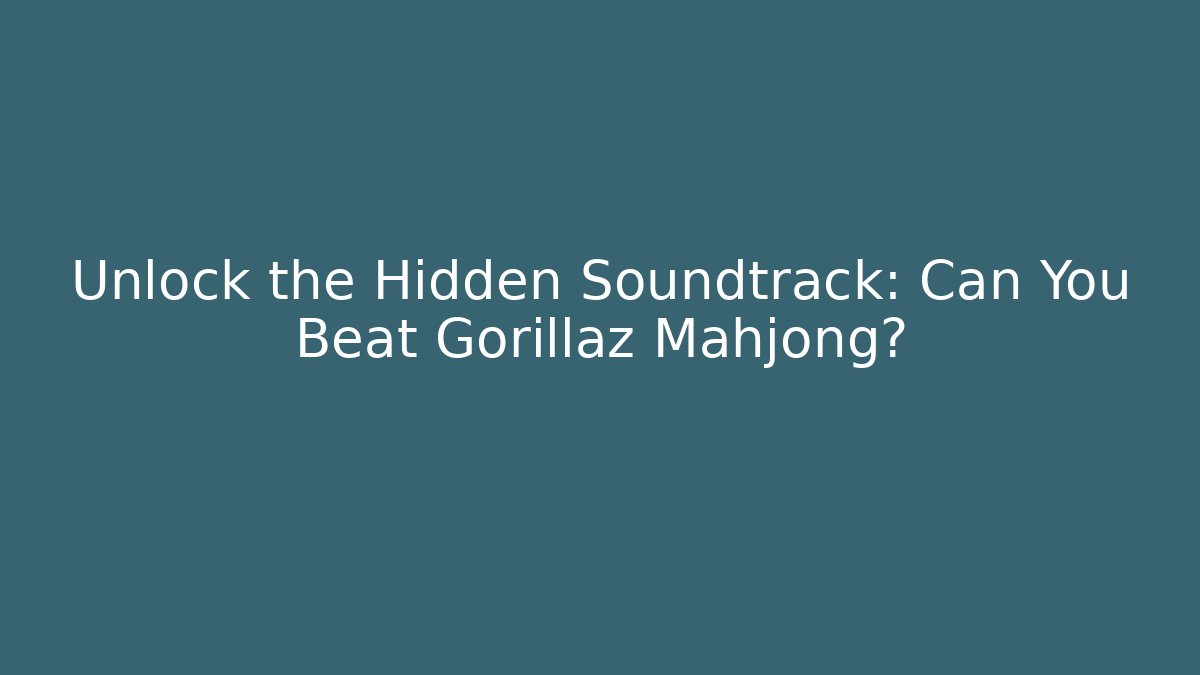 Unlock the Hidden Soundtrack: Can You Beat Gorillaz Mahjong?