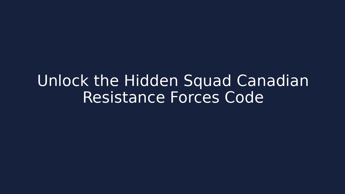 Unlock the Hidden Squad Canadian Resistance Forces Code
