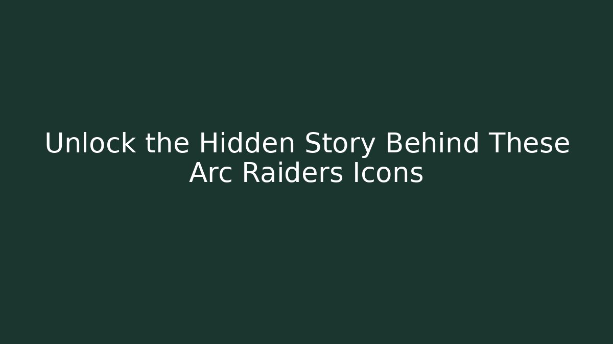 Unlock the Hidden Story Behind These Arc Raiders Icons