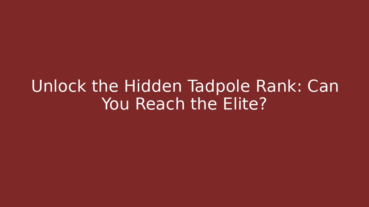 Unlock the Hidden Tadpole Rank: Can You Reach the Elite?