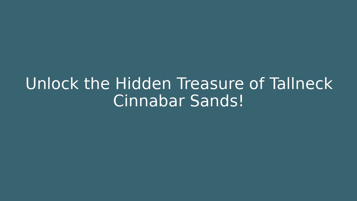 Unlock the Hidden Treasure of Tallneck Cinnabar Sands!