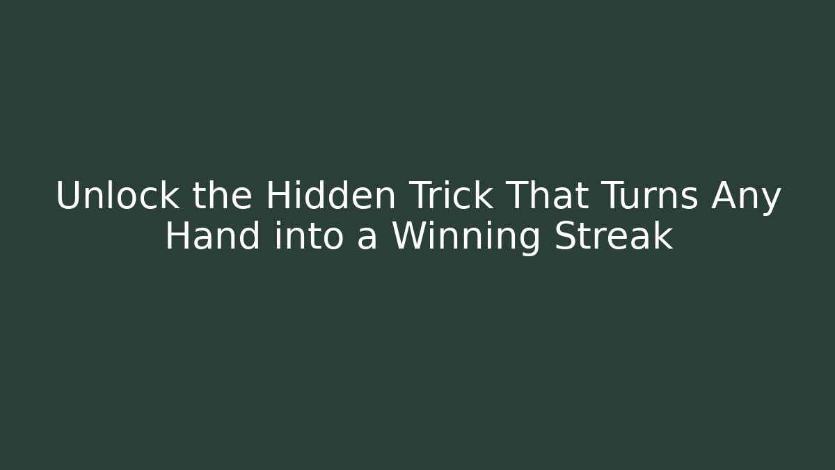Unlock the Hidden Trick That Turns Any Hand into a Winning Streak