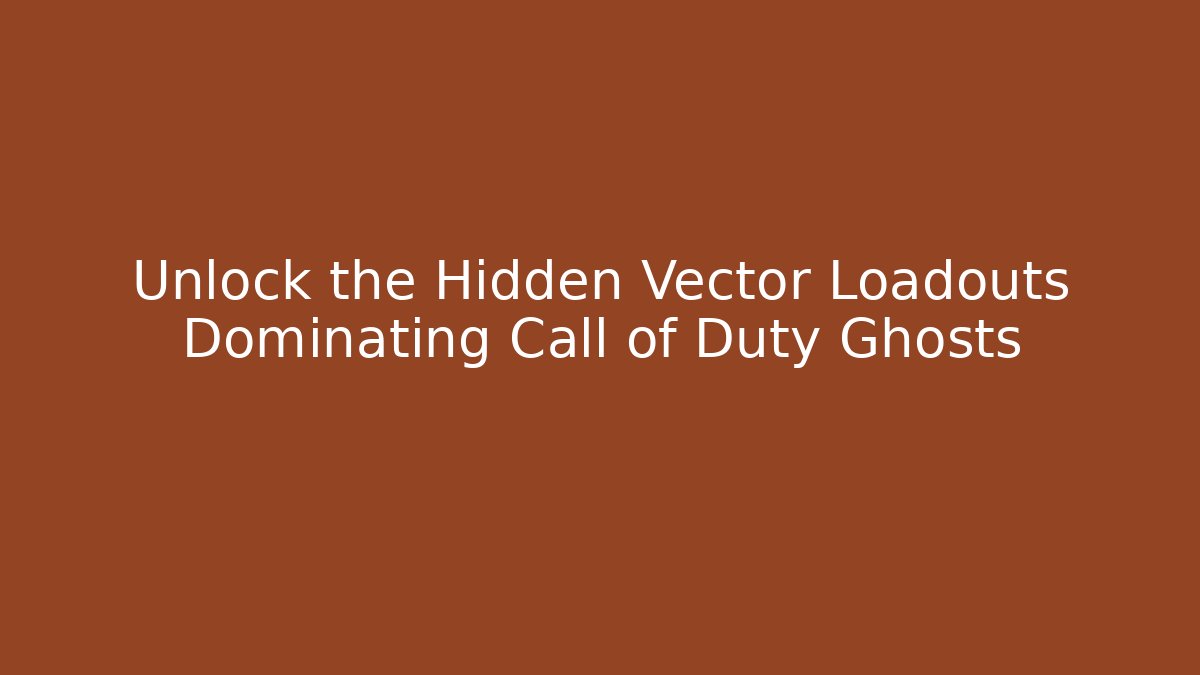 Unlock the Hidden Vector Loadouts Dominating Call of Duty Ghosts