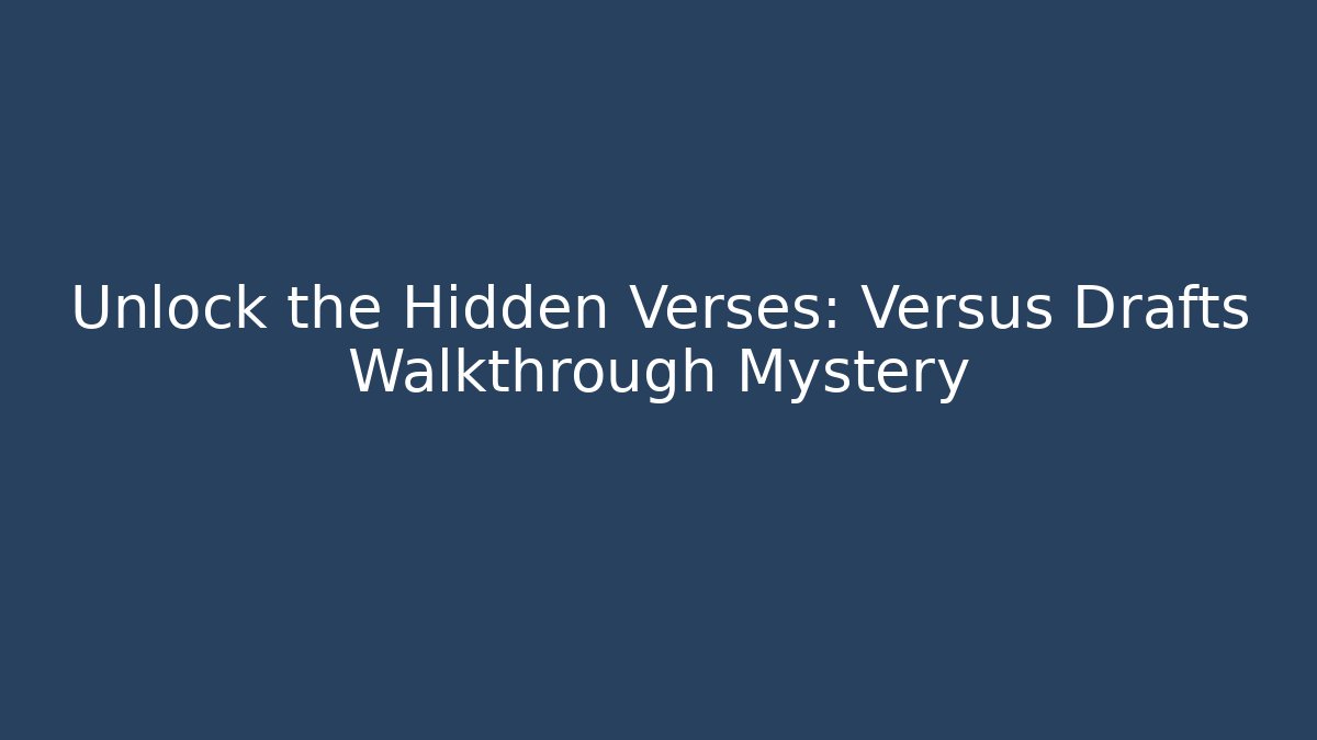 Unlock the Hidden Verses: Versus Drafts Walkthrough Mystery