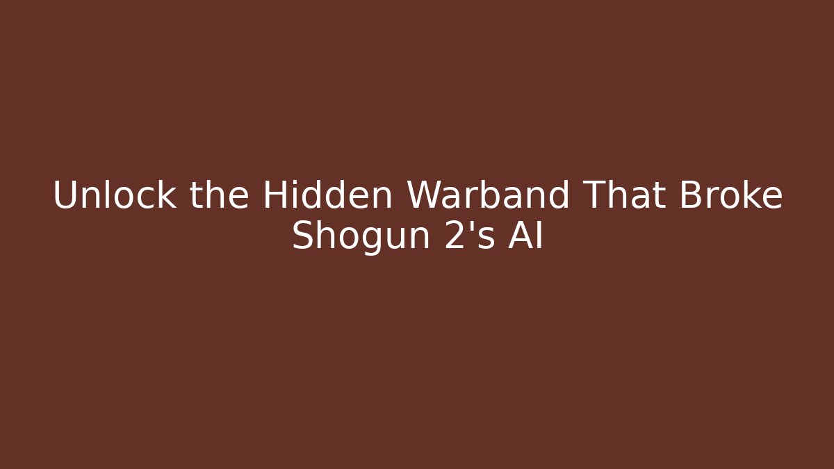 Unlock the Hidden Warband That Broke Shogun 2's AI
