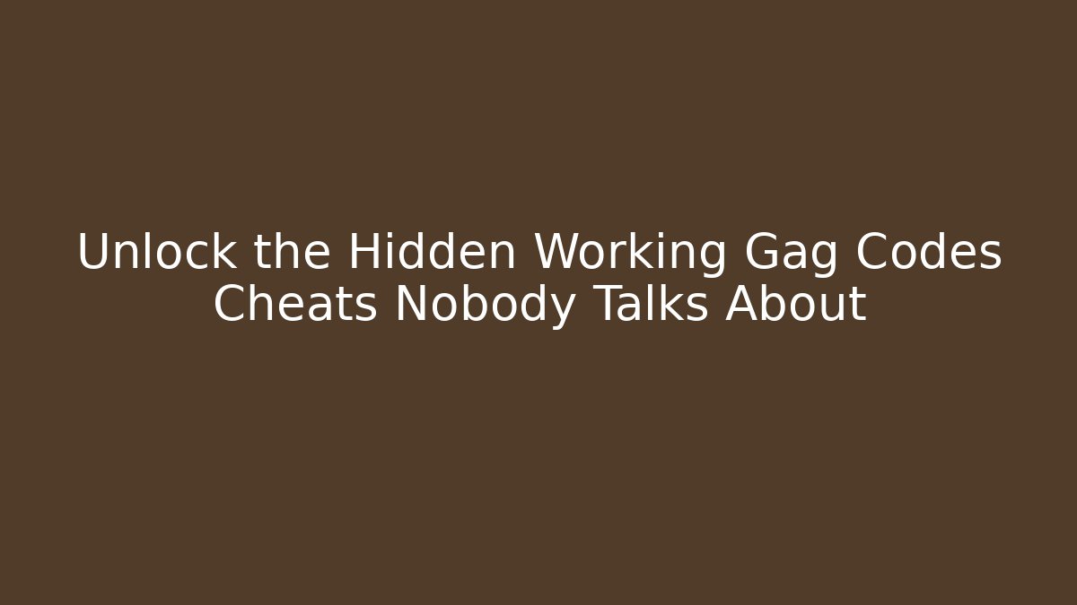 Unlock the Hidden Working Gag Codes Cheats Nobody Talks About